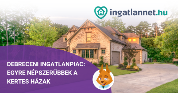 Debreceni ingatlanpiac: egyre népszerűbbek a családi házak